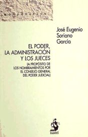 Portada de El poder, la administración y los jueces: (a propósito de los nombramientos por el Consejo General del Poder Judicial)