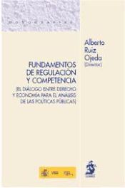 Portada de Fundamentos de regulación y competencia : (el diálogo entre derecho y economía para el análisis de las políticas públicas)