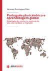 Portugu&ecirc;s pluric&ecirc;ntrico e aprendizagem global