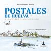 Postales de Huelva: recorrido por el patrimonio de la ciudad