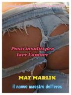 Portada de Posti insoliti per fare l'amore [Mat Marlin] (Ebook)