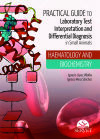 Practical Guide to Laboratory Test Interpretation and Differential Diagnosis. Haematology and Biochemistry