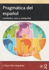 Pragm&aacute;tica del Espa&ntilde;ol: Contexto, USO Y Variaci&oacute;n