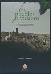 Portada de LOS PUEBLOS OLVIDADOS. DESHABITADOS DE LA PROVINCIA DE ZARAGOZA