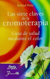 Portada de SIETE CLAVES DE LA CROMOTERAPIA, LAS