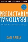 Predictably Irrational: The Hidden Forces That Shape Our Decisions