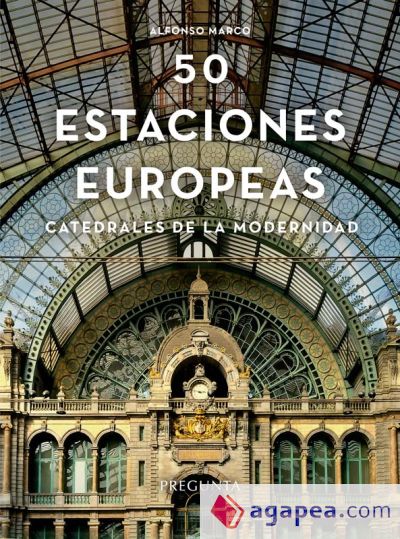 Cincuenta estaciones europeas: Catedrales de la modernidad