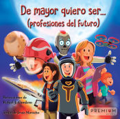 Portada de De mayor quiero ser... Profesiones del futuro