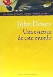 Portada de JOHN DEWEY. UNA ESTÉTICA DE ESTE MUNDO