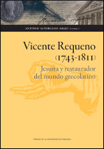 Portada de El jesuita Vicente Requeno (1743-1811). Jesuita y restaurador del mundo grecolatino