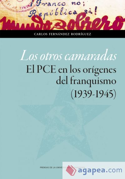 Los Otros Camaradas. El Pce En Los Orígenes Del Franquismo (1939-1945)