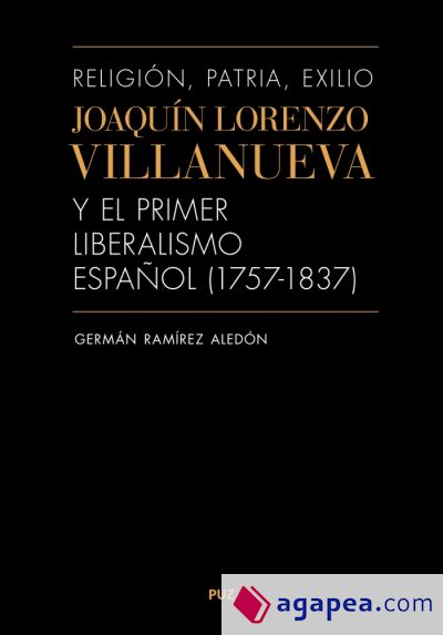 Religión, patria, exilio. Joaquín Lorenzo Villanueva y el primer liberalismo español