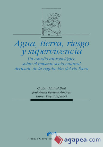 Agua, tierra, riesgo y supervivencia. Un estudio antropológico sobre el impacto socio-cultural derivado de la regulación del río Ésera