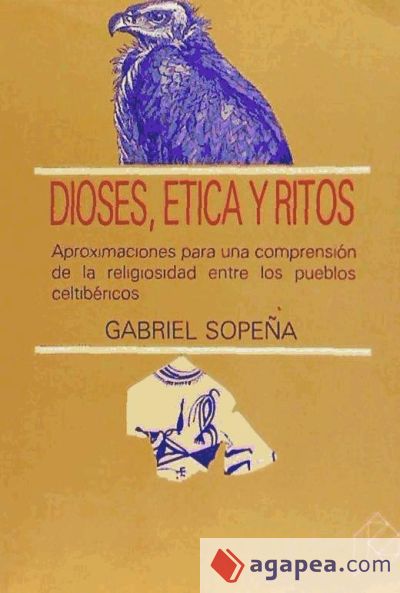 Dioses, ética y ritos. Aproximación para una comprensión de la religiosidad entre los pueblos celtibéricos