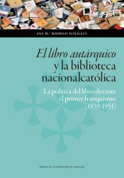 Portada de El libro autáquico y la biblioteca nacionalcatólica: La política del libro durante el pirmer franquismo (1939-1951)