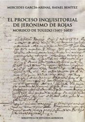 Portada de El proceso inquisitorial de Jer&oacute;nimo de Rojas, morisco de Toledo (1601-1603)