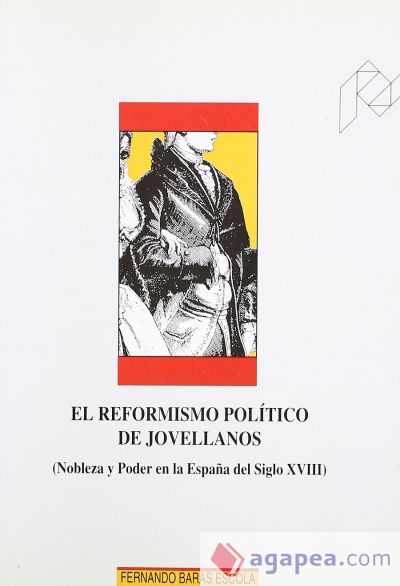 El reformismo político de Jovellanos. (Nobleza y poder en la España del siglo XVIII)