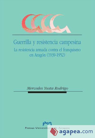 Guerrilla y resistencia campesina. La resistencia armada contra el franquismo en Aragón (1939-1952) (Ebook)