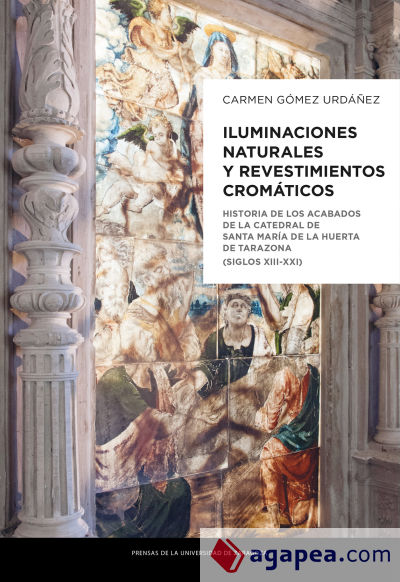 Iluminaciones naturales y revestimientos cromáticos: Historia de los acabados de la Catedral de Santa María de la Huerta de Tarazona (siglos XIII-XXI)