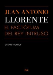 Portada de Juan Antonio Llorente : el factótum del Rey intruso