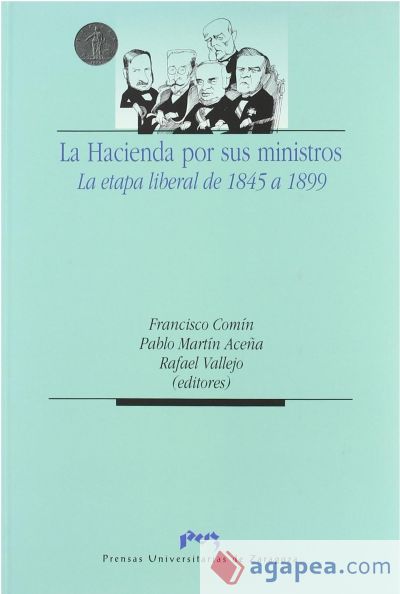 La Hacienda por sus ministros. La etapa liberal de 1845 a 1899 La Hacienda por sus ministros. La etapa liberal de 1845 a 1899