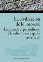 Portada de La civilización de lo impreso : La prensa, el periodismo y la edición en España (1906-1936) (Ebook)