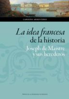 Portada de La idea francesa de la historia: Joseph de Maistre y sus herederos (Ebook)