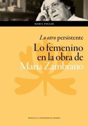 Portada de Lo otro persistente: lo femenino en la obra de María Zambrano