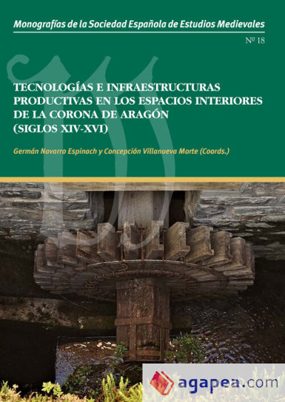 Tecnologías e infraestructuras productivas en los espacios interiores de la Corona de Aragón (siglos XIV-XVI)