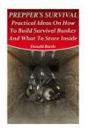 Prepper's Survival: Practical Ideas on How to Build Survival Bunker and What to Store Inside