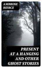 Portada de Present at a Hanging and Other Ghost Stories (Ebook)