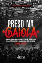 Portada de Preso na Gaiola: A Criminalização do Funk Carioca nas Páginas do Jornal do Brasil (1990-1999) (Ebook)