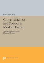 Portada de Crime, Madness and Politics in Modern France (Ebook)
