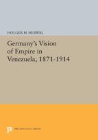 Portada de Germany's Vision of Empire in Venezuela, 1871-1914 (Ebook)