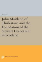 Portada de John Maitland of Thirlestane and the Foundation of the Stewart Despotism in Scotland (Ebook)