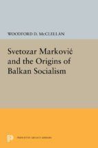 Portada de Svetozar Markovic and the Origins of Balkan Socialism (Ebook)