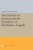 Portada de The Doctrine of Election and the Emergence of Elizabethan Tragedy (Ebook)