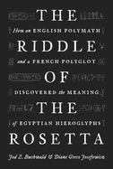 Portada de The Riddle of the Rosetta: How an English Polymath and a French Polyglot Discovered the Meaning of Egyptian Hieroglyphs