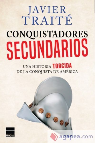 Conquistadores secundarios: una historia torcida de las conquista de Am&eacute;rica