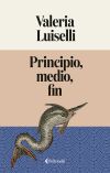 Principio, Medio, Fin De Valeria Luiselli