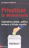 Privatizar la democracia: Capitalismo global, política europea y Estado español