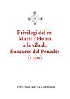 Privilegi del rei Mart&iacute; l'Hum&agrave; a la vila de Banyeres del Pened&egrave;s (1401)