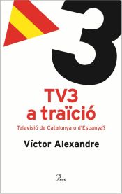 Portada de TV3 a traïció.: Televisió de Catalunya o d'Espanya?