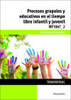 Procesos grupales y educativos en el tiempo libre infantil y juvenil. Certificados de profesionalidad. Dinamización de actividades de tiempo libre educativo infantil y juvenil