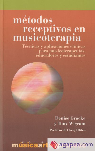 Métodos receptivos en musicoterapia : técnicas y aplicaciones clínicas para musicoterapeutas, educadores y estudiantes