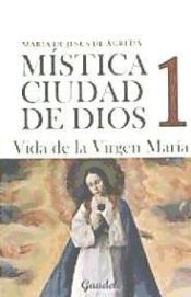 Portada de MISTICA DE LA CIUDAD DE DIOS 1 - VIDA DE LA VIRGEN MARIA