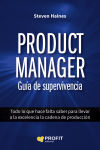Product Manager. Guía de supervivencia: Todo lo que hace falta saber para llevar a la excelencia la cadena de producción