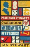 Professor Stewart's Casebook of Mathematical Mysteries
