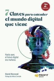 Portada de 7 claves para entender el mundo digital que viene: Hasta ayer, el futuro digital era mañana