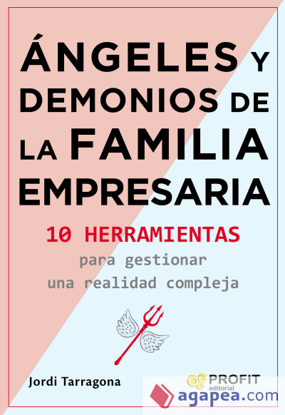 Angeles y demonios de la familia empresaria: 10 herramientas para gestionar una realidad compleja